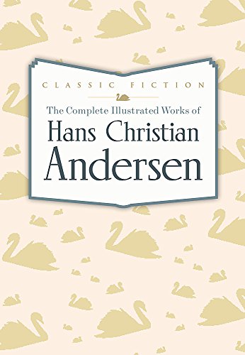 The Complete Illustrated Works of Hans Christian Andersen (Favourite Classics)